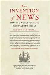 Book cover of The Invention of News by Andrew Pettegree