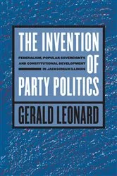 Book cover of The Invention of Party Politics by Gerald Leonard