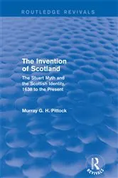 Book cover of The Invention of Scotland (Routledge Revivals) by Murray G. H. Pittock