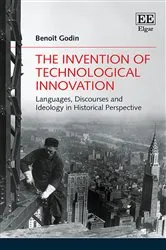 Book cover of The Invention of Technological Innovation by Benoît Godin