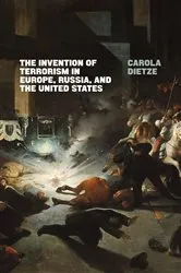 Book cover of The Invention of Terrorism in Europe, Russia, and the United States by Carola Dietze