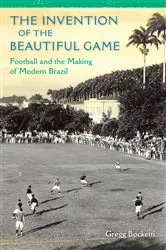 Book cover of The Invention of the Beautiful Game by Gregg Bocketti