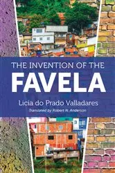 Book cover of The Invention of the Favela by Licia do Prado Valladares