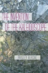 Book cover of The Invention of the Kaleidoscope by Paisley Rekdal