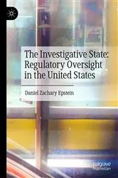 Book cover of The Investigative State: Regulatory Oversight in the United States by Daniel Zachary Epstein