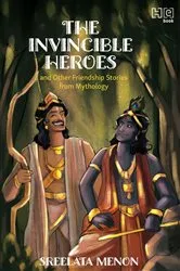 Book cover of The Invincible Heroes and Other Friendship Stories from Mythology by Sreelata Menon
