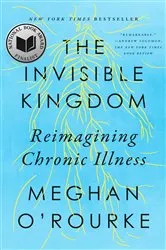 Book cover of The Invisible Kingdom by Meghan O'Rourke