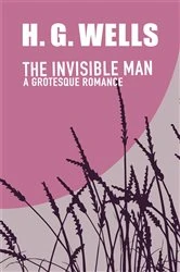 Book cover of The Invisible Man. A Grotesque Romance by H. G. Wells