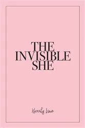 Book cover of The Invisible She by Kirrily Lowe