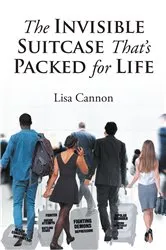 Book cover of The Invisible Suitcase That's Packed for Life by Lisa Cannon