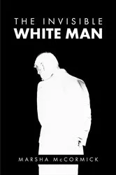 Book cover of The Invisible White Man by Marsha McCormick
