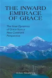 Book cover of The Inward Embrace of Grace by John Stolwyk