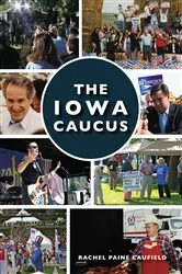 Book cover of The Iowa Caucus by Rachel Paine Caufield