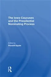 Book cover of The Iowa Caucuses And The Presidential Nominating Process by Peverill Squire