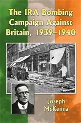 Book cover of The IRA Bombing Campaign Against Britain, 1939-1940 by Joseph McKenna