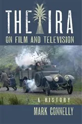Book cover of The IRA on Film and Television by Mark Connelly