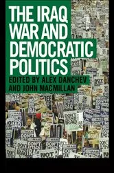 Book cover of The Iraq War and Democratic Politics by Alex Danchev
