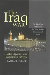 Book cover of The Iraq War: Hidden Agendas and Babylonian Intrigue by Raphael Israeli
