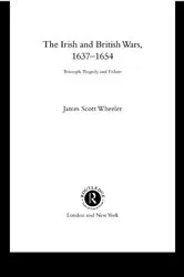 Book cover of The Irish and British Wars, 1637-1654 by James Scott Wheeler