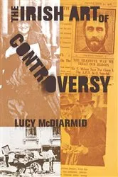 Book cover of The Irish Art Of Controversy by Lucy McDiarmid