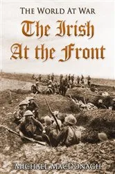 Book cover of The Irish at the Front by Michael MacDonagh