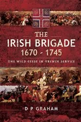 Book cover of The Irish Brigade, 1670–1745 by D. P. Graham