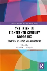 Book cover of The Irish in Eighteenth-Century Bordeaux by Charles C. Ludington