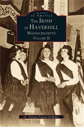 Book cover of The Irish in Haverhill, Massachusetts: Volume II by Dr. Patricia Trainor O'Malley