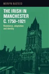 Book cover of The Irish in Manchester c.1750–1921 by Mervyn Busteed