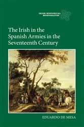 Book cover of The Irish in the Spanish Armies in the Seventeenth Century by Eduardo de Mesa