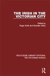 Book cover of The Irish in the Victorian City by Roger Swift