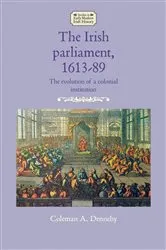 Book cover of The Irish parliament, 1613–89 by Coleman A. Dennehy