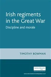 Book cover of The Irish regiments in the Great War by Timothy Bowman