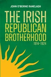 Book cover of The Irish Republican Brotherhood, 1914-1924 by Ranelagh John O'Beirne