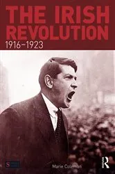 Book cover of The Irish Revolution, 1916-1923 by Marie Coleman