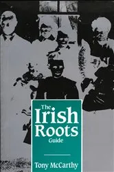 Book cover of The Irish Roots Guide by Tony McCarthy