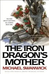 Book cover of The Iron Dragon's Mother by Michael Swanwick