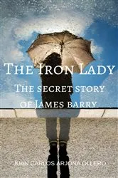 Book cover of The Iron Lady (The secret story of James barry) by Juan Carlos Arjona Ollero
