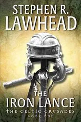 Book cover of The Iron Lance by Stephen R. Lawhead