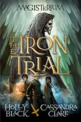 Book cover of The Iron Trial (Magisterium #1) by Holly Black