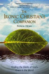 Book cover of The Ironic Christian's Companion by Patrick Henry