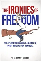 Book cover of The Ironies of Freedom by W. Sherman Rogers