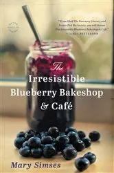 Book cover of The Irresistible Blueberry Bakeshop & Cafe by Mary Simses