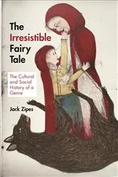 Book cover of The Irresistible Fairy Tale by Jack Zipes