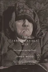 Book cover of The Irresponsible Self by James Wood