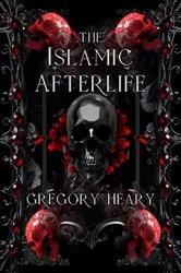 Book cover of The Islamic Afterlife by Gregory Heary