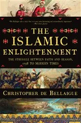 Book cover of The Islamic Enlightenment: The Struggle Between Faith and Reason, 1798 to Modern Times by Christopher de Bellaigue