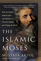 Book cover of The Islamic Moses by Mustafa Akyol
