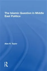 Book cover of The Islamic Question In Middle East Politics by Alan R Taylor