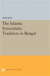 Book cover of The Islamic Syncretistic Tradition in Bengal by Asim Roy